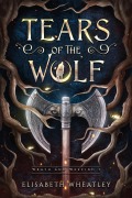 Cover-Bild zum Titel 'Tears of the Wolf (Wrath and Weeping, #1)' von 'Elisabeth Wheatley'