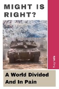 Might Is Right?: A World Divided And In Pain - Terry Nettle