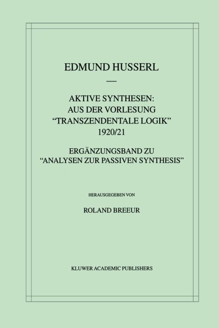 Aktive Synthesen: Aus der Vorlesung "Transzendentale Logik" 1920/21 - Roland Breeur, Edmund Husserl