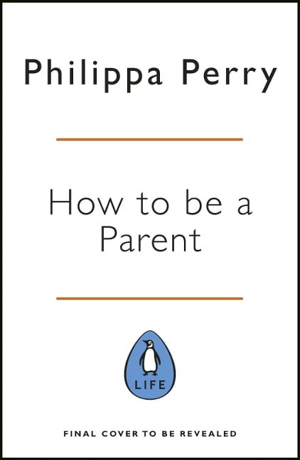 The Book You Wish Your Parents Had Read (and Your Children Will Be Glad That You Did) - Philippa Perry