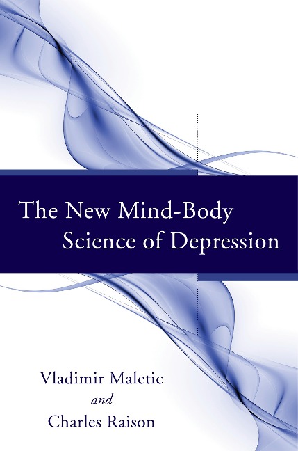 The New Mind-Body Science of Depression - Vladimir Maletic, Charles Raison
