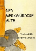 Cover-Bild zum Titel 'Der merkwürdige Alte' von 'Brigitte Klotzsch'