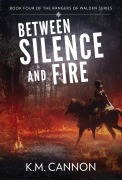 Cover-Bild zum Titel 'Between Silence and Fire (Rangers of Walden, #4)' von 'K. M. Cannon'