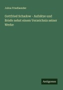 Cover-Bild zum Titel 'Gottfried Schadow - Aufsätze und Briefe nebst einem Verzeichnis seiner Werke' von 'Julius Friedlaender'