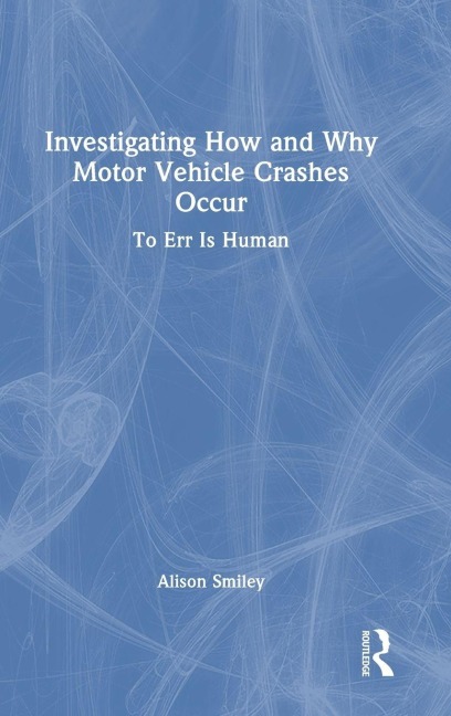 Investigating How and Why Motor Vehicle Crashes Occur - Alison Smiley
