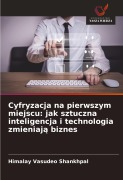 Cover-Bild zum Titel 'Cyfryzacja na pierwszym miejscu: jak sztuczna inteligencja i technologia zmieniaj¿ biznes' von 'Himalay Vasudeo Shankhpal'