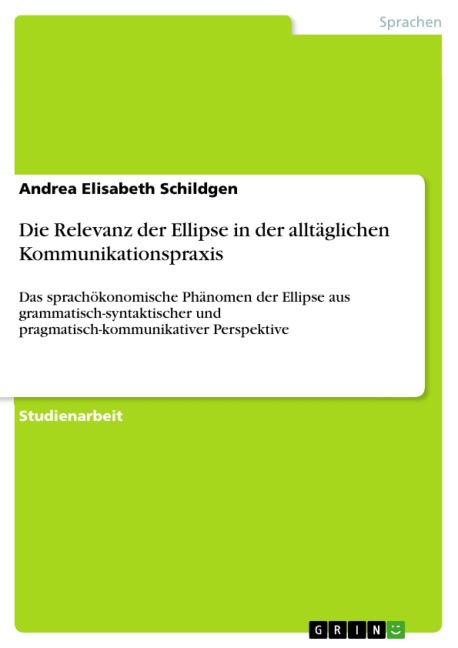 Die Relevanz der Ellipse in der alltäglichen Kommunikationspraxis - Andrea Elisabeth Schildgen