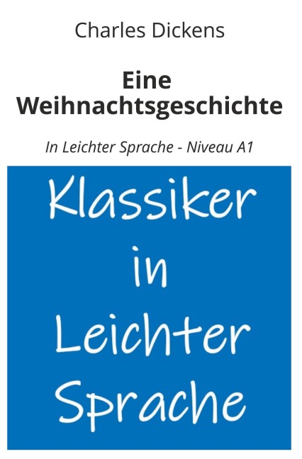 Eine Weihnachtsgeschichte: In Leichter Sprache - Niveau A1 - Charles Dickens