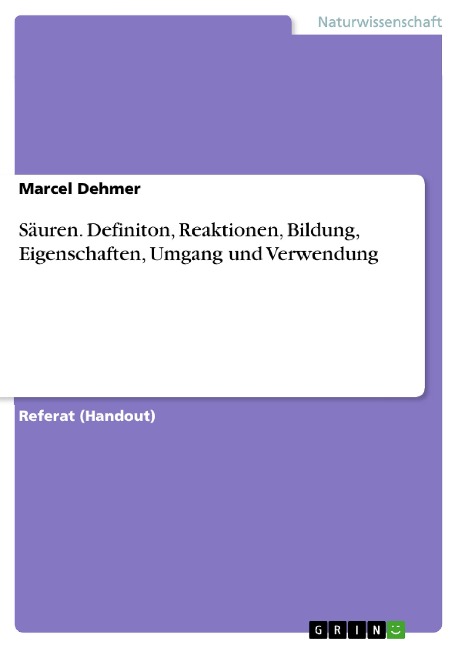 Säuren. Definiton, Reaktionen, Bildung, Eigenschaften, Umgang und Verwendung - Marcel Dehmer