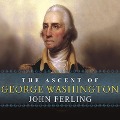 The Ascent of George Washington - John E Ferling