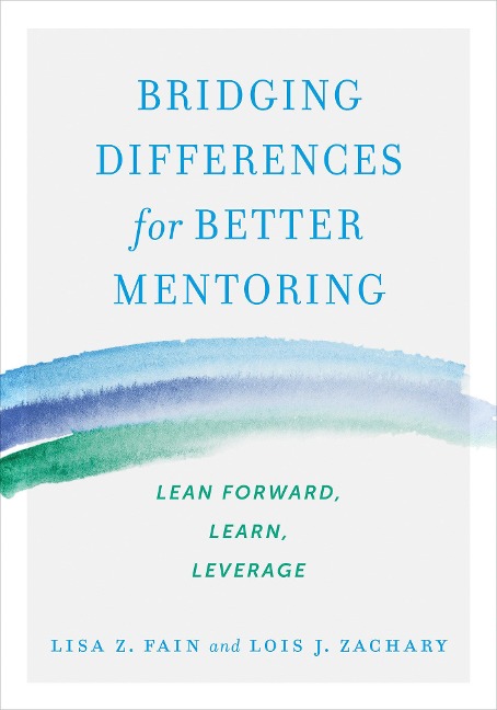 Bridging Differences for Better Mentoring - Lisa Z Fain, Lois J Zachary