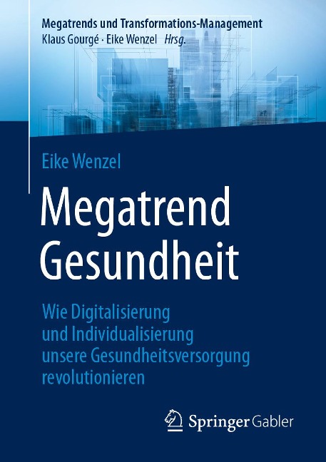 Megatrend Gesundheit: Wie Digitalisierung und Individualisierung unsere Gesundheitsversorgung revolutionieren - Eike Wenzel
