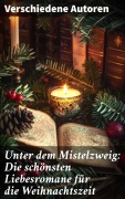 Cover-Bild zum Titel 'Unter dem Mistelzweig: Die schönsten Liebesromane für die Weihnachtszeit' von 'Charles Dickens, Agnes Günther, Charlotte Brontë, Jane Austen, Nataly Von Eschstruth'