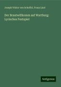 Der Brautwillkomm auf Wartburg: Lyrisches Festspiel - Joseph Viktor Von Scheffel, Franz Liszt