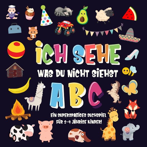 Ich sehe was du nicht siehst: ABC. Ein superspaßiges Suchspiel für 2-4 jährige Kinder! (Ich sehe was Buch für 2-4 jährige Kinder, #1) - Pamparam Kinderbücher