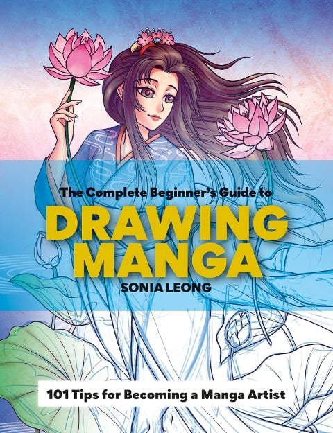 The Complete Beginner's Guide to Drawing Manga - Sonia Leong