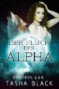 Cover-Bild zum Titel 'Der Fluch des Alphas, EPISODEN 5 & 6' von 'Tasha Black'