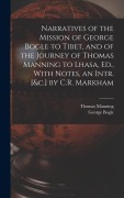 Cover-Bild zum Titel 'Narratives of the Mission of George Bogle to Tibet, and of the Journey of Thomas Manning to Lhasa, Ed., With Notes, an Intr. [&c.] by C.R. Markham' von 'George Bogle, Thomas Manning'
