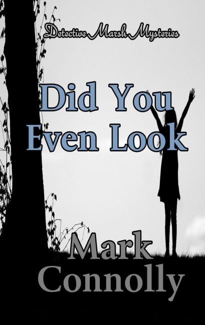 Did You Even Look (Detective Marsh Mysteries, #3) - Mark Connolly