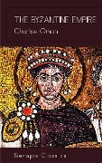 The Byzantine Empire (Serapis Classics) - Charles Oman