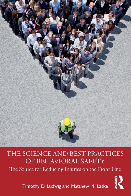 The Science and Best Practices of Behavioral Safety - Timothy D. Ludwig, Matthew M. Laske