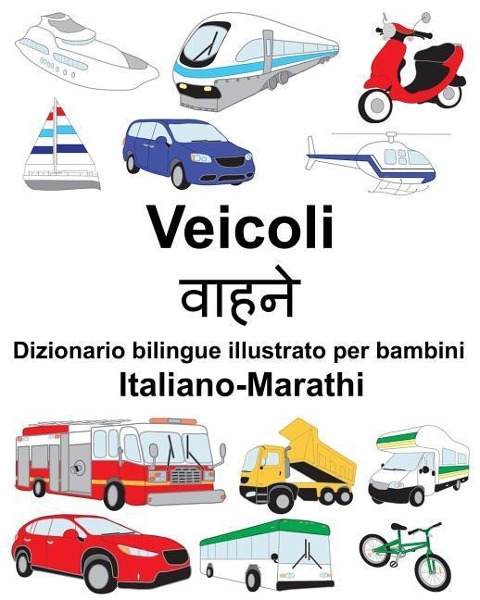 Italiano-Marathi Veicoli Dizionario bilingue illustrato per bambini - Richard Carlson