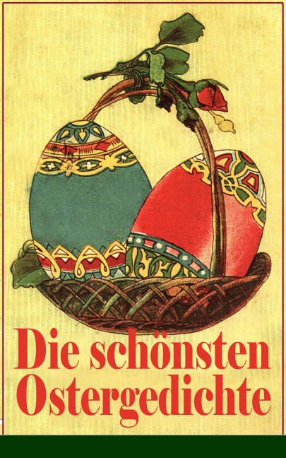 Die schönsten Ostergedichte - Ferdinand Saar, Rainer Maria Rilke, Friedrich Rückert, Karl Friedrich Mezger, Angelus Silesius