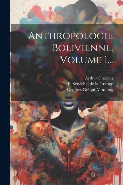 Anthropologie Bolivienne, Volume 1... - Arthur Chervin, Georges Créqui-Montfort
