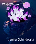 Cover-Bild zum Titel 'Wilde Wesen' von 'Jenifer Schindovski'