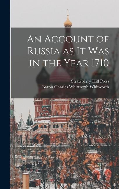 An Account of Russia as it was in the Year 1710 - Charles Whitworth Whitworth, Strawberry Hill Press