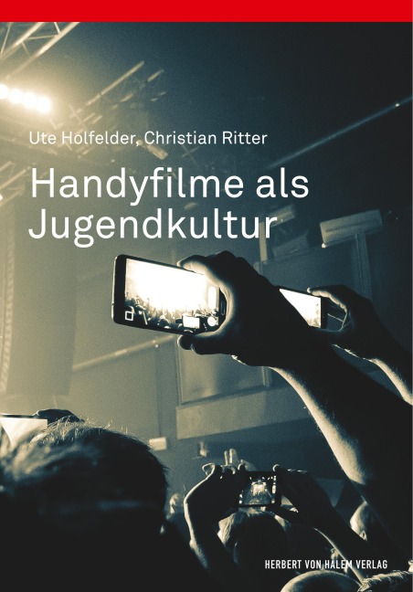 Handyfilme als Jugendkultur - Ute Holfelder, Christian Ritter