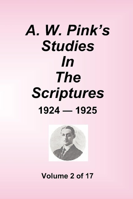 A.W. Pink's Studies In The Scriptures - 1924-25, Volume 2 of 17 - Arthur W. Pink