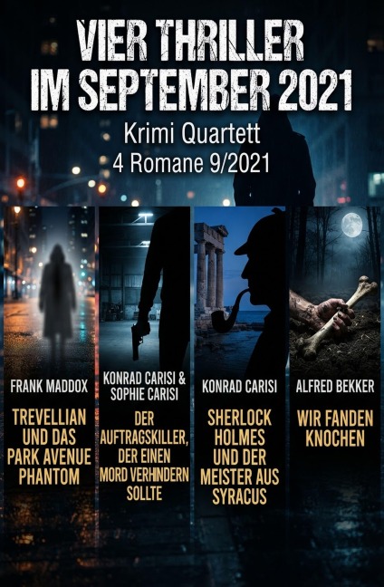 Vier Thriller im September 2021: Krimi Quartett 4 Romane 9/2021 - Alfred Bekker, Frank Maddox, Sophie Carisi, Konrad Carisi