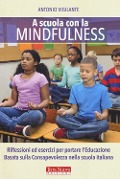 Cover-Bild zum Titel 'A scuola con la mindfulness. Riflessioni ed esercizi per portare l'educazione basata sulla consapevolezza nella scuola italiana' von 'Antonio Vigilante'