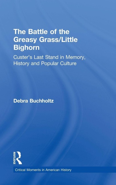 The Battle of the Greasy Grass/Little Bighorn - Debra Buchholtz