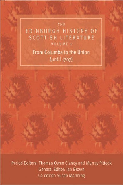 The Edinburgh History of Scottish Literature: From Columba to the Union (Until 1707) - 