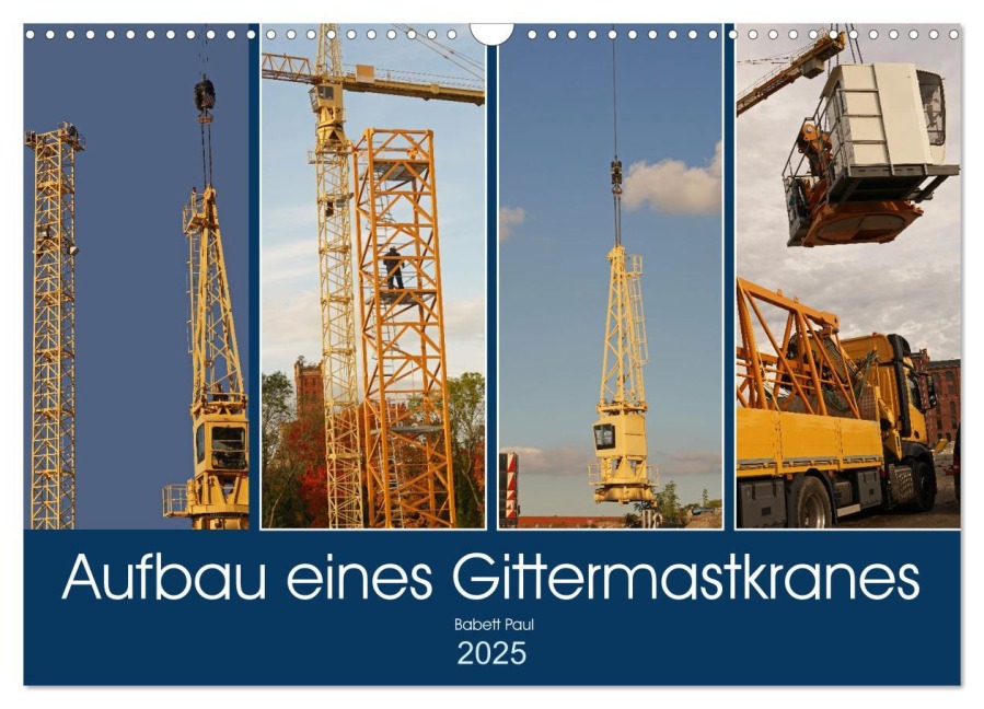 Aufbau eines Gittermastkranes (Wandkalender 2025 DIN A3 quer), CALVENDO Monatskalender - Babetts Bildergalerie - Babett Paul