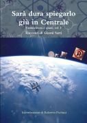 Sarà dura spiegarlo giù in Centrale - Vol. I - Gianni Sarti