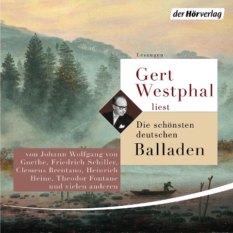 Gert Westphal liest: Die schönsten deutschen Balladen - Clemens Brentano, Gottfried August Bürger, Adelbert Von Chamisso, Annette von Droste-Hülshoff, Joseph Von Eichendorff