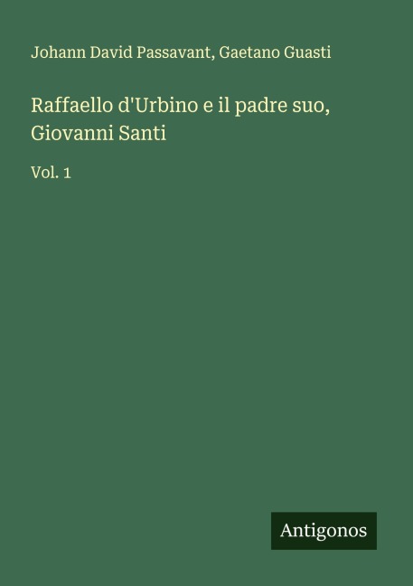 Raffaello d'Urbino e il padre suo, Giovanni Santi - Johann David Passavant, Gaetano Guasti