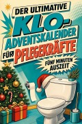 Cover-Bild zum Titel 'Der ultimative Klo-Adventskalender für Pflegekräfte' von 'Louis Huber'