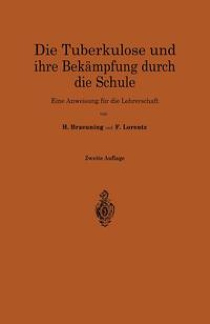 Die Tuberkulose und ihre Bekämpfung durch die Schule - Hermann Braeuning, Friedrich Hermann Lorentz