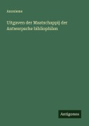 Cover-Bild zum Titel 'Uitgaven der Maatschappij der Antwerpsche bibliophilen' von 'Anonieme'