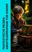 Cover-Bild zum Titel 'Fantastische Reisen: Abenteuerromane für Kinder' von 'Lewis Carroll, Dorothea Schlegel, Kurd Laßwitz, Jonathan Swift, Christoph Martin Wieland'