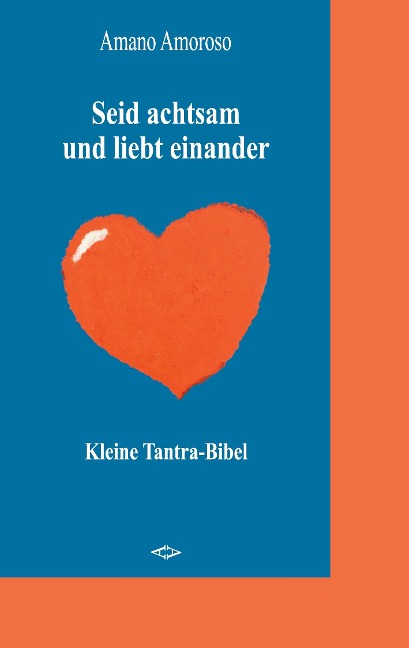 Seid achtsam und liebt einander - Amano Amoroso