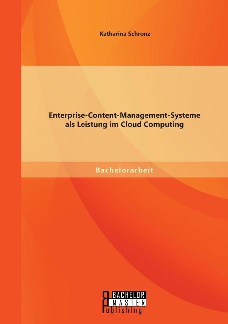 Enterprise-Content-Management-Systeme als Leistung im Cloud Computing - Katharina Schronz