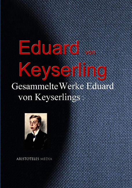 Gesammelte Werke Eduard von Keyserlings - Eduard Graf Von Keyserling