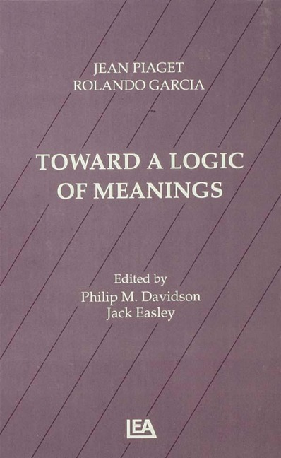 Toward A Logic of Meanings - Jean Piaget, Philip Davidson, Rolando Garcia