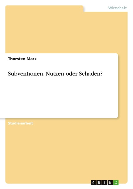 Subventionen. Nutzen oder Schaden? - Thorsten Marx