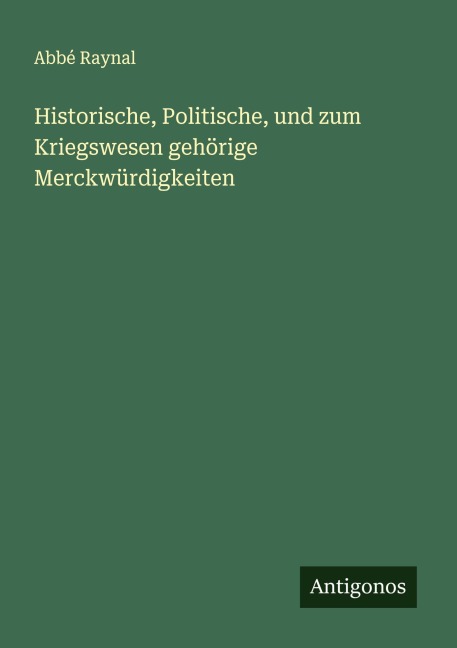Historische, Politische, und zum Kriegswesen gehörige Merckwürdigkeiten - Abbé Raynal